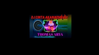 DJ CINTA AKAN KEMBALI||THOMAS ARYA||DJ TERBARU 2021 FULL BASS