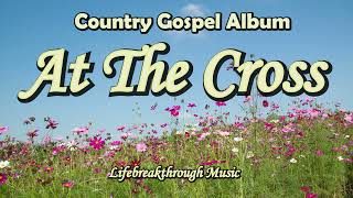 At The Cross/Country Gospel music Album By Lifebreakthrough Music