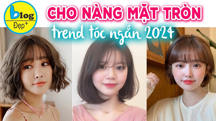 Mặt tròn mập hợp với kiểu tóc nào năm 2024