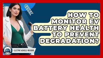 How To Monitor EV Battery Health To Prevent Degradation? - Electric Vehicle Insiders