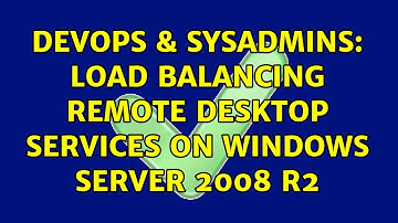 DevOps & SysAdmins: Load balancing Remote Desktop Services on Windows Server 2008 R2