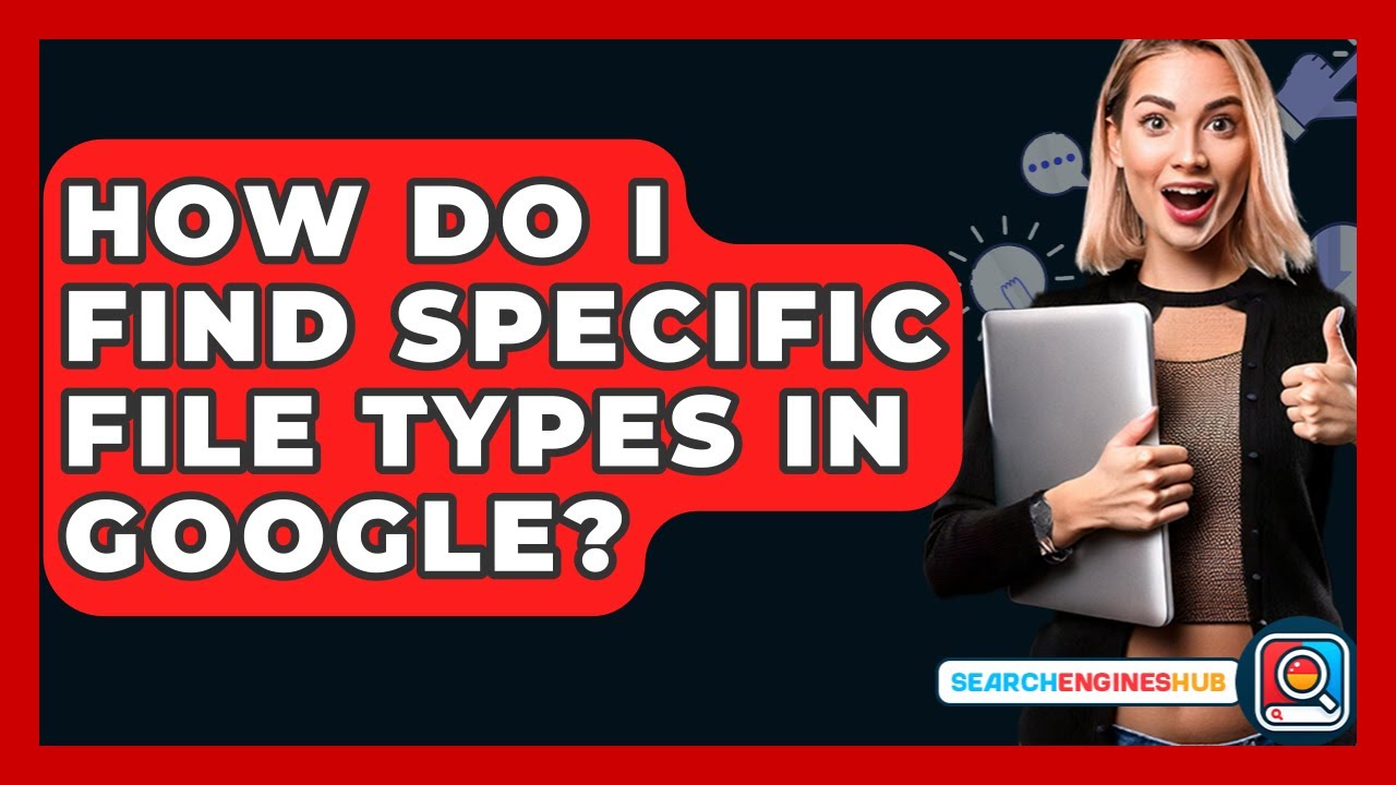How Do I Find Specific File Types In Google? - SearchEnginesHub.com