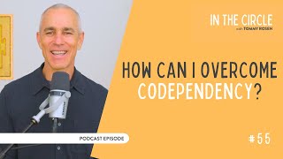 How Can I Overcome Codependency? | In The Circle with Tommy Rosen 55