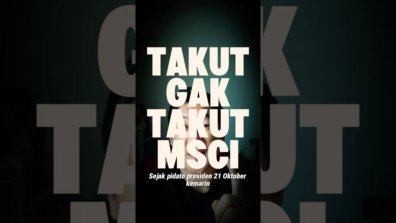 TAKUT GAK TAKUT SAMA MSCI