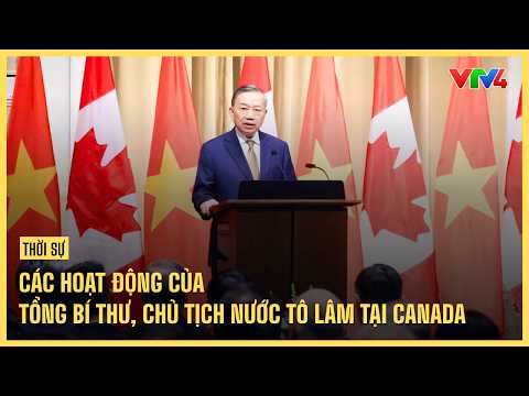 General Secretary and President To Lam's Activities in Canada | VTV4