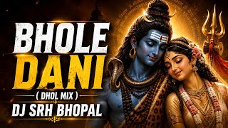 Bhole Dani Re Bhole Dani - ( Dhol Mix ) Dj Srh Bhopa | Kawad Yatra 2026 l Dj Song Kawad Yatra |