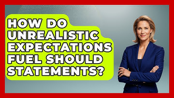 How Do Unrealistic Expectations Fuel Should Statements? - Cognitive Therapy Hub