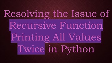 Resolving the Issue of Recursive Function Printing All Values Twice in Python