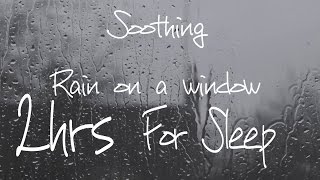 Rain on a window  ( 2 hours )   sleep sounds