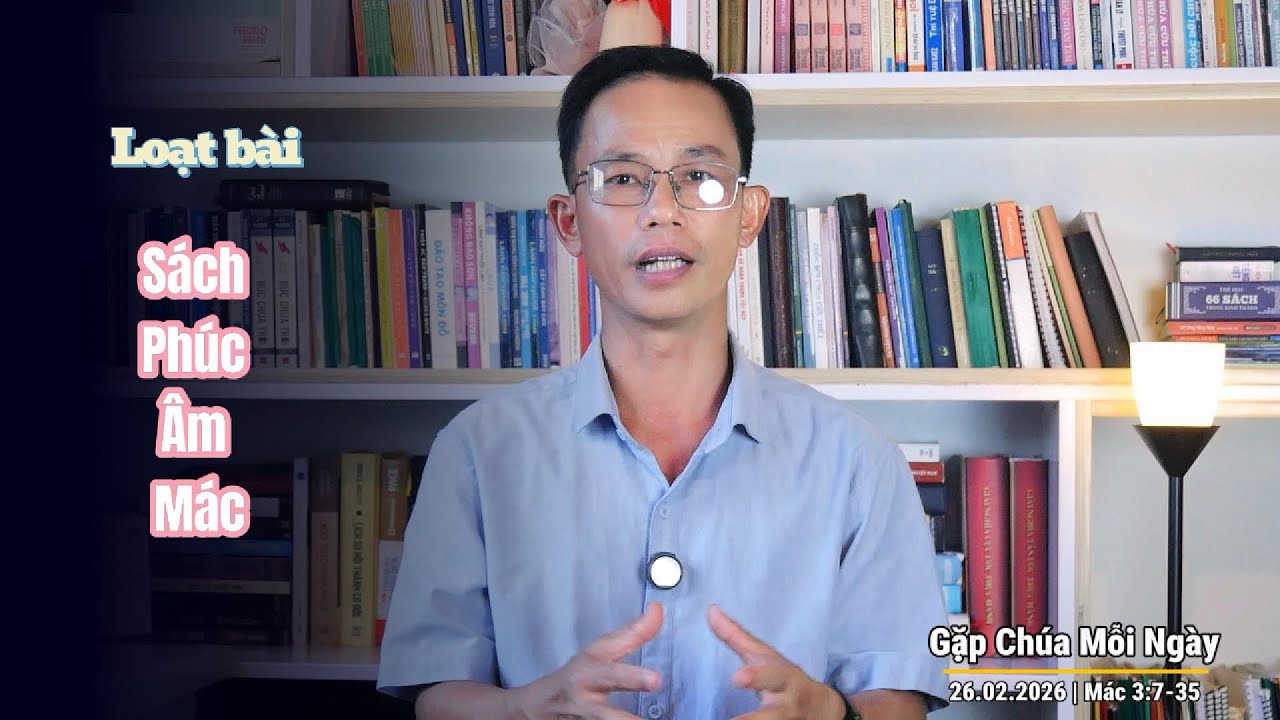 GẶP CHÚA MỖI NGÀY | 26.02.2026 | MÁC 3:7-35