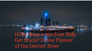 HOW Does a 700-Foot Ship Get Stuck? Drone Flyover of the Detroit River Grounding