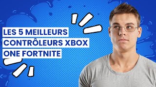 【MANETTE XBOX ONE FORTNITE】Les 5 meilleurs contrôleurs Xbox One Fortnite