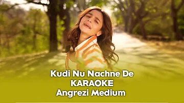 Kudi Nu Nachne De - Karaoke with Lyrics | Angrezi Medium | 2020