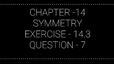 NCERT CLASS 7 CHAPTER -14 SYMMETRY EXERCISE -14.3 QUESTION - 7