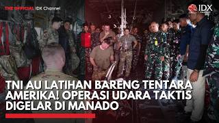 TNI AU LATIHAN BARENG TENTARA AMERIKA! Operasi Udara Taktis Digelar di Manado | IDXC UPDATE