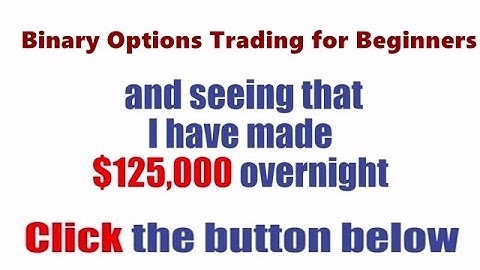 Binary Options Trading for Beginners 2017 - How I Make $125,000 Overninght WIth Best Binary Options