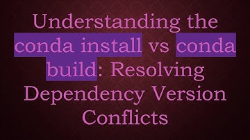 Understanding the conda install vs conda build: Resolving Dependency Version Conflicts