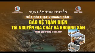 Tọa đàm trực tuyến: Sửa đổi luật khoáng sản: Bảo vệ toàn diện tài nguyên địa chất và khoáng sản