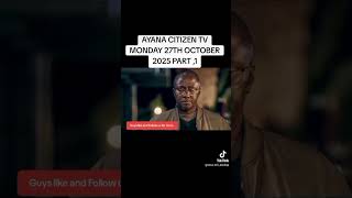 AYANA CITIZEN TV 27TH OCTOBER PART 1