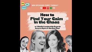 How to Find Your Calm in the Chaos w/ Mindful Leadership Experts Carissa Ricci & Aurora Myers