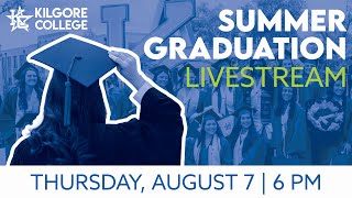 Kilgore College Summer 2025 Graduation Ceremony – Livestream