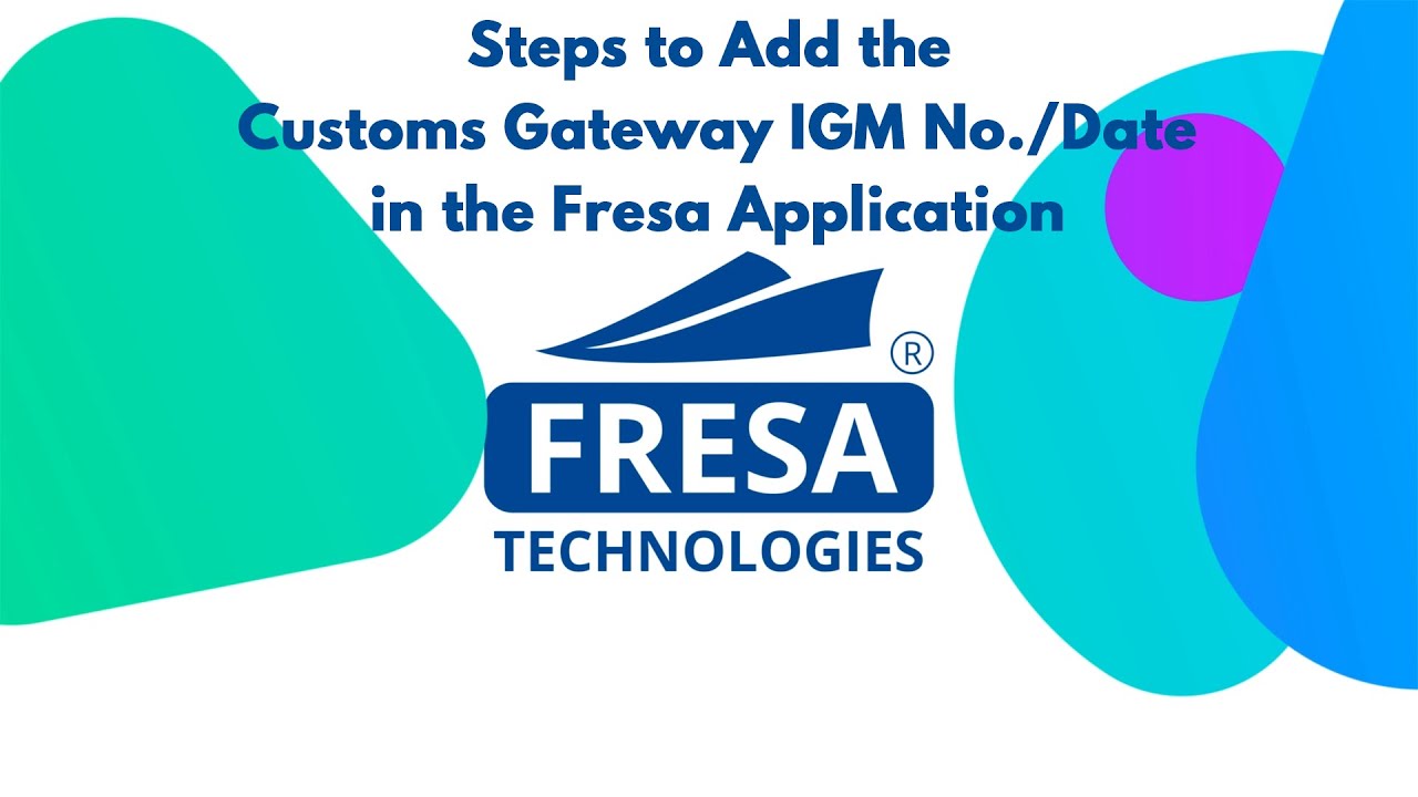 Steps to Add the Customs Gateway IGM No./Date in Fresa Application