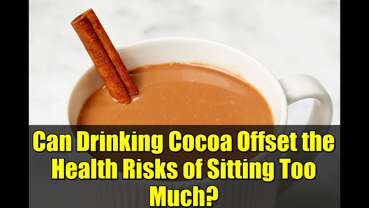 Can Drinking Cocoa Offset the Health Risks of Sitting Too Much?