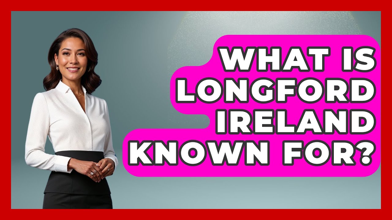 What Is Longford Ireland Known For? - Western Europe Explorer