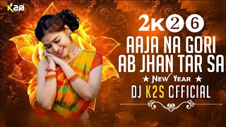 Aaja Na Gori Ab Jhan Tarsa 2k26 Special Cg Remix dj k2s official 