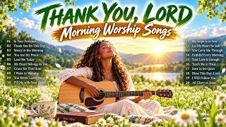 THANK YOU, LORD 🙏  | Morning Worship Songs | Start Your Day with Gratitude