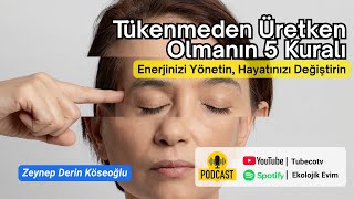 Tükenmeden Üretken Olmanın 5 Kuralı: Enerjinizi Yönetin, Hayatınızı Değiştirin