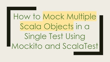 How to Mock Multiple Scala Objects in a Single Test Using Mockito and ScalaTest