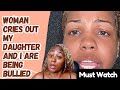 Woman Cries Out Of How Her Daughter And Her Are Being Bullied - Must Watch