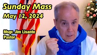 Sunday Mass - May 12, 2024 - Msgr. Jim Lisante, Pastor, Our Lady of Lourdes Church, Massapequa