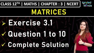 Class 12th Maths | Exercise 3.1 (Q1 to Q10) | Chapter 3: Matrices | NCERT