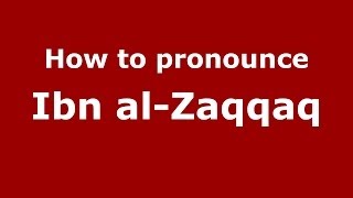 Information How to pronounce Ibn al-Zaqqaq (Arabic/Morocco) - PronounceNames.com Guide