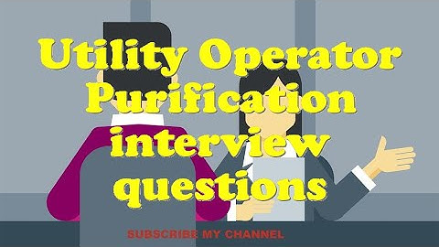 Utility Operator Purification interview questions