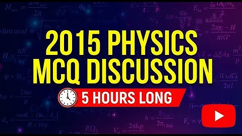 2015 Physics MCQ Discussion – Complete Session (Compiled Version)