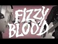 Fizzy blood  im no good official music