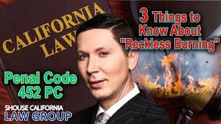452 PC - 3 Things to Know About Reckless Burning in California