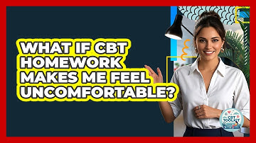 What If CBT Homework Makes Me Feel Uncomfortable? - CBT Toolkit