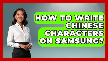 How To Write Chinese Characters On Samsung? - China Cultural Expedition