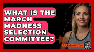 What Is The March Madness Selection Committee? - The Basketball Xpert
