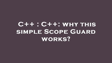 C++ : C++: why this simple Scope Guard works?