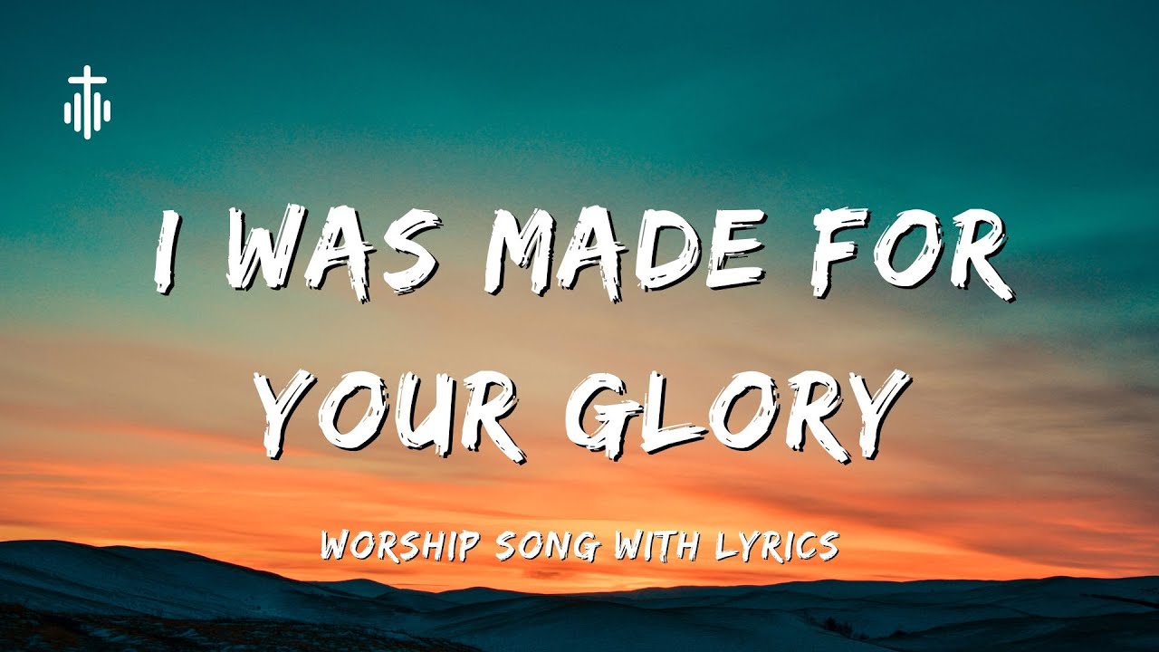 I Was Made For Your Glory - Christian Worship Song with Lyrics 2025 ...