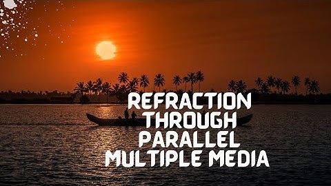 Refraction through parallel multiple media