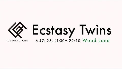 Ecstasy Twins【GLOBAL ARK 2020】Japan, 2020.AUG.28, 21:30~22:10, Wood Land
