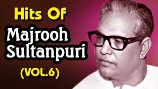 Best of Majrooh Sultanpuri | Bollywood Classic Songs - Vol.6