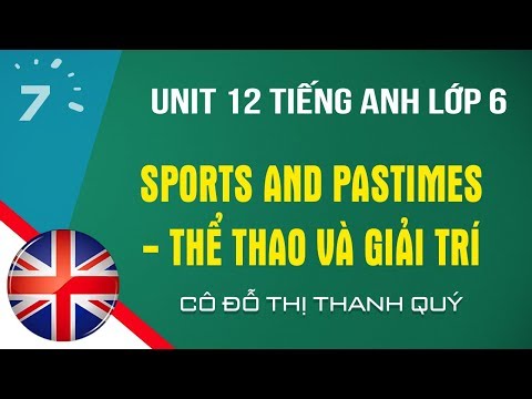 Unit 12 Tiếng Anh lớp 6 Sports and pastimes - Thể thao và giải trí