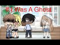 If I Was A Ghost | Gacha Life Skit